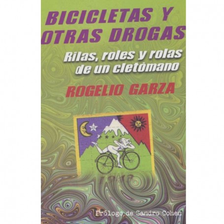 Bicicletas y otras drogas. Bicicletas Y Otras Drogas. Rilas, Roles Y Rolas De Un Cletómano. Crónica